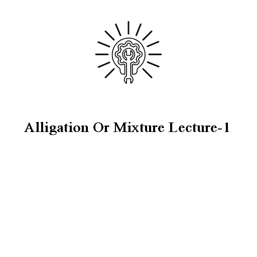 Alligation Or Mixture Lecture-1